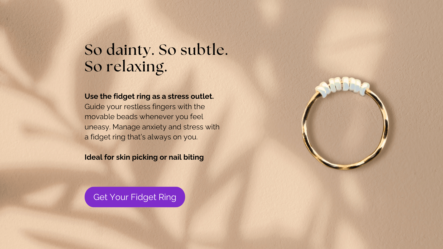 Dainty. Delicate. Stimulating. For skin picking or nail biting. Expand your skills against anxiety & stress with custom-made anxiety ring.